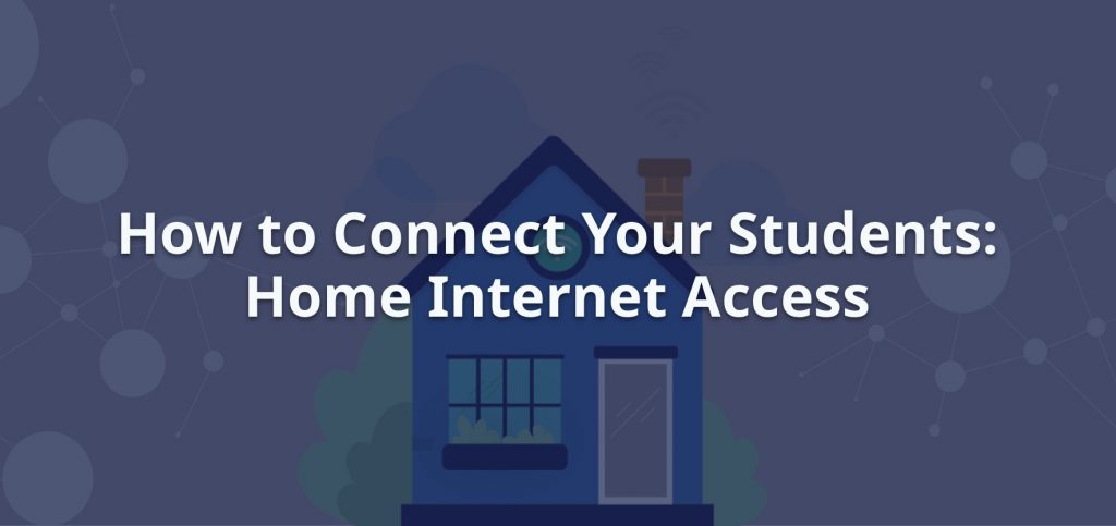 How to Connect Your Students: Home Internet Access