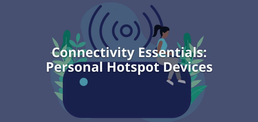 Connectivity Essentials: Personal Hotspot Devices